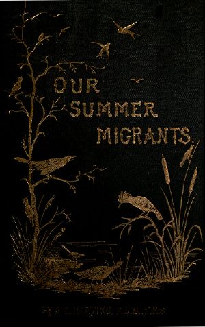 [Gutenberg 59567] • Our Summer Migrants / An Account of the Migratory Birds Which Pass the Summer in the British Islands.